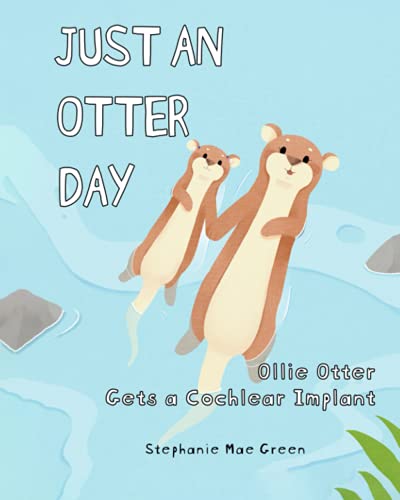 Image of Ollie Otter Gets a Cochlear Implant (Just An Otter Day)