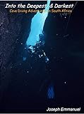 Into The Deepest And Darkest: Deep Diving Adventures In South Africa And The Gulf Of Aqaba (English Edition)