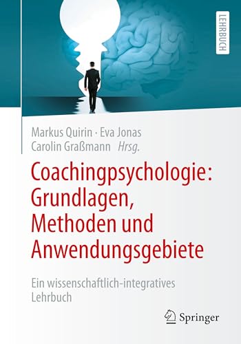 Coachingpsychologie: Grundlagen, Methoden und Anwendungsgebiete: Ein wissenschaftlich-integratives Lehrbuch