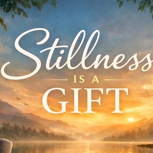 Stillness is a Gift