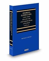 Georgia Elder Care, Long-Term Health Care and Nursing Home Litigation with Forms, 2011 ed. 031492485X Book Cover