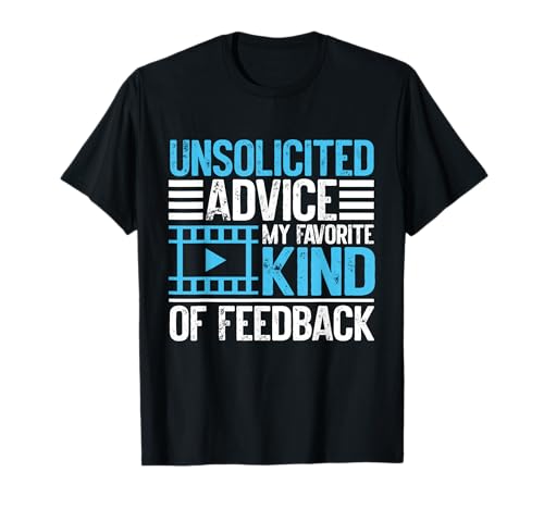 Unsolicited Advice my favorite kind of Feedback Video Editor T-Shirt