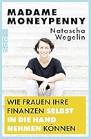 Madame Moneypenny: Wie Frauen ihre Finanzen selbst in die Hand nehmen können 3499633744 Book Cover