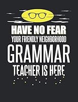 Have No Fear Your Friendly Neighborhood Grammar Teacher is Here: 8.5x11 Grammar Teacher Notebook and Journal with College Ruled Paper 1790822092 Book Cover