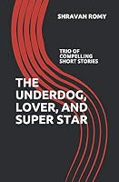The Underdog, Lover, and Super Star: Trio of Compelling Short Stories B08D4VRPK5 Book Cover