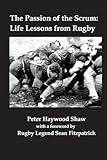The Passion of the Scrum: Life Lessons from Rugby