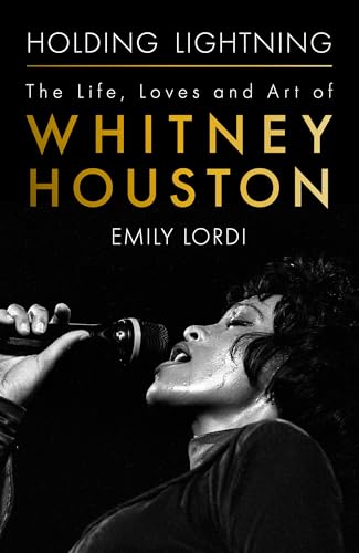 Holding Lightning: The Life, Loves and Art of Whitney Houston