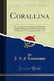 Corallina: Or, a Classical Arrangement of Flexible Coralline Polypidoms, Selected from the French of J. V. F. Lamouroux, D. E. S (Classic Reprint)
