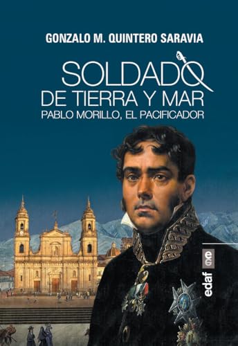 Soldado de tierra y mar: Pablo Morillo, el Pacificador (Clío crónicas de la historia)