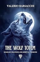 The Wolf totem: Shamanic practices and spiritual medicine (Spirits Guides: The Wisdom of Animal Totems) B0DFT9WF5R Book Cover