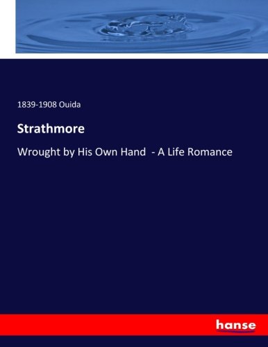 Strathmore, Or, Wrought by His Own Hand : a Life Romance