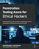 Penetration Testing Azure for Ethical Hackers: Develop practical skills to perform pentesting and risk assessment of Microsoft Azure environments