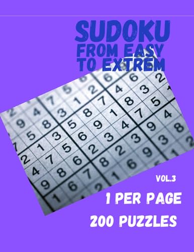 Sudoku from Very Easy to Very Hard. One per Page: 200 Puzzles. Large Print. Vol.3 (Sudoku from Easy to Very Hard (N16) 200 Puzzles/8,5x11)