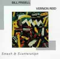 Bill Frisell & Vernon Reid/Smash & Sca… Bill Frisell - Vernon Reid – Smash & Scatteration – Vinyl