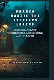 FRANCO HARRIS THE STEELERS LEGEND: His Biography,Net worth,Career,Achievement, And His Death