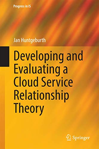Developing and Evaluating a Cloud Service Relationship Theory (Progress in IS) view 2