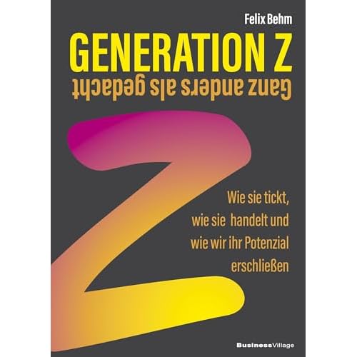 Generation Z – Ganz anders als gedacht: Wie sie tickt, wie sie handelt und wie wir ihr Potenzial erschließen