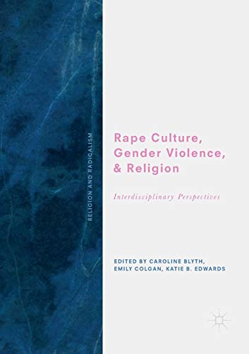 Rape Culture, Gender Violence, and Religion: Interdisciplinary Perspectives (Religion and Radicalism)