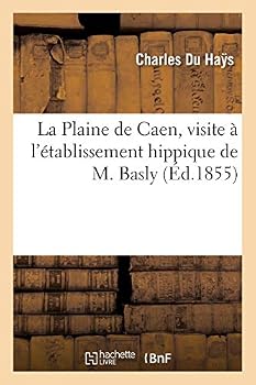 Paperback La Plaine de Caen, Visite À l'Établissement Hippique de M. Basly, Par Ch. Du Hays [French] Book