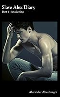 Slave Alex Diary: Part 1 - Awakening 1549896040 Book Cover