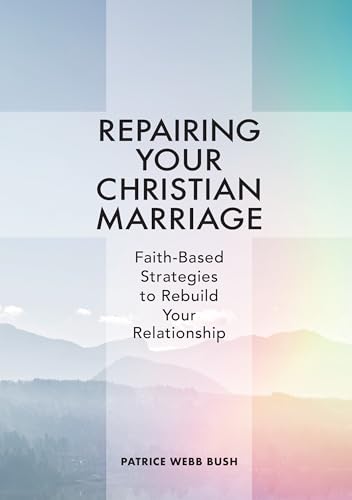 Repairing Your Christian Marriage: Faith-Based Strategies to Rebuild Your Relationship