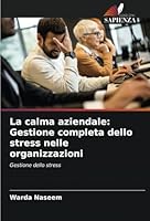 La calma aziendale: Gestione completa dello stress nelle organizzazioni: Gestione dello stress (Italian Edition) 3838152476 Book Cover