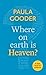 Where on Earth is Heaven?: A Little Book Of Guidance