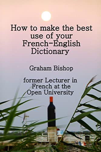 How To Make The Best Use Of Your French-English Dictionary: 1 (Learn French)