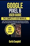 google pixel 6 user guide: the complete user manual with tips & tricks for beginners and seniors to master the new google pixel 6 and 6 pro best hidden features (large print edition)