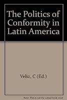 The Politics of Conformity in Latin America B000P50CW6 Book Cover