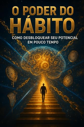 O Poder Do Hábito: Como Desbloquear Seu Potencial Em Pouco Tempo - Mayara, Luiza