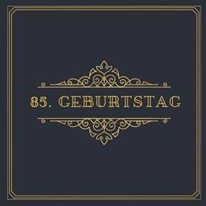 85. Geburtstag: Gästebuch für den 85. Geburtstag zum Ausfüllen | Edles Cover für 30 Gäste I für Glückwünsche an das…