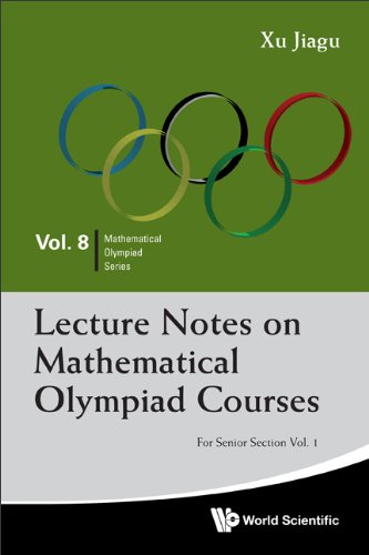 Lecture Notes On Mathematical Olympiad Courses: For Senior Section - Volume 1 (Mathematical Olympiad Series Book 8)      Kindle Edition