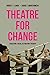 Theatre for Change: Education, Social Action and Therapy