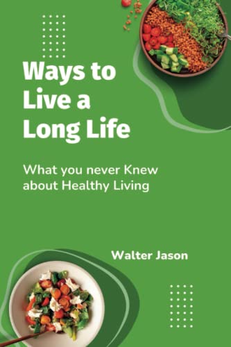 Ways to Live a Long Life: What you never knew about Healthy Living