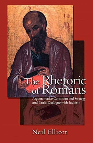 Rhetoric of Romans: Argumentative Constraint: And Strategy And Paul's Dialogue With Judaism