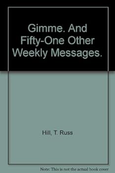 Gimme. And Fifty-One Other Weekly Messages.