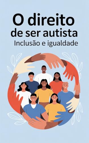 O Direito de Ser Autista Inclusão e Igualdade (Portuguese Edition)