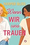 Wenn wir uns trauen: ein Liebesroman