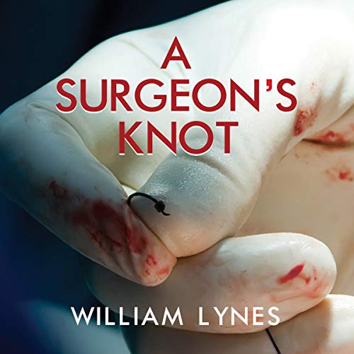 A Surgeon’s Knot (Audible Audio Edition) William Lynes