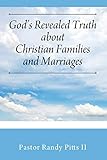 God's Revealed Truth About Christian Families And Marriages