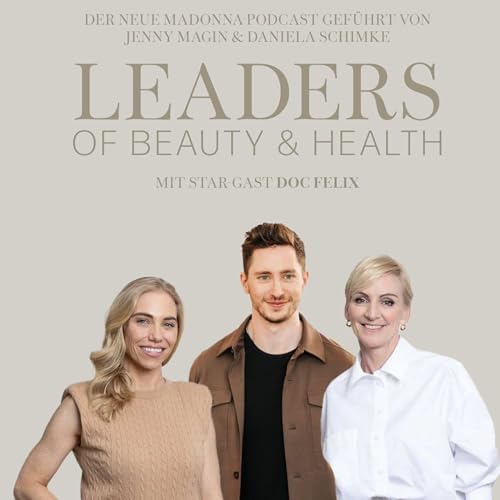 Leaders of Beauty and Health. Wir starten! Zu Gast: Doc Felix.