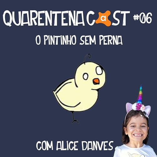QUARENTENACAST #06 - O PINTINHO SEM PERNA (COM ALICE DANVES) Podcast Por capa
