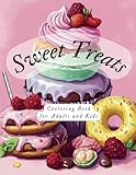 Sweet Treats Cooloring Book for Adults and Kids: Cookies, Cupcakes, Cakes, Donuts, Chocolates, Ice Cream, Desserts and More