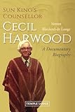 Sun King’s Counsellor, Cecil Harwood: A Documentary Biography