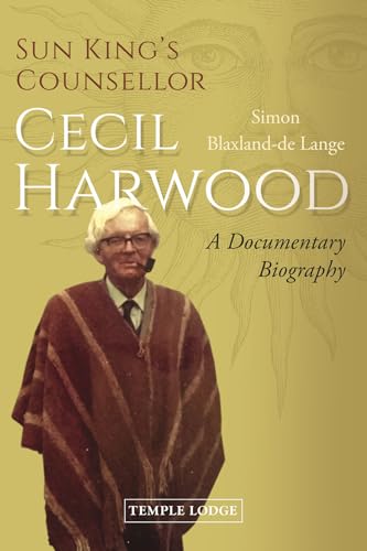 Sun King’s Counsellor, Cecil Harwood: A Documentary Biography