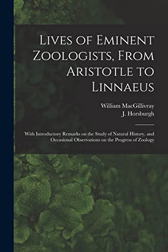 Lives of Eminent Zoologists, From Aristotle to Linnaeus: With Introductory Remarks on the Study of Natural History, and Occasional Observations on the Progress of Zoology