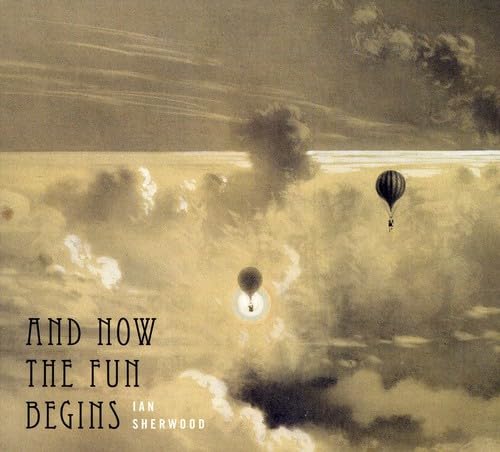 And Now the Fun Begins [Audio CD] Ian Sherwood