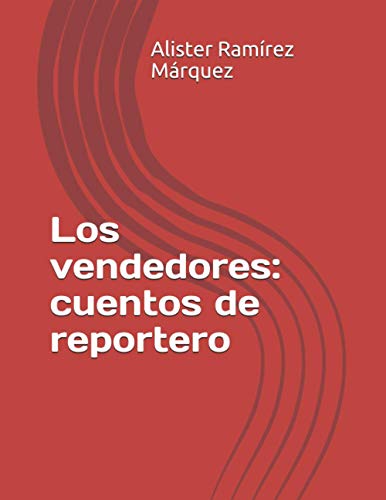 Los vendedores: cuentos de reportero (Spanish Edition)