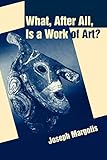 What, After All, Is a Work of Art?: Lectures in the Philosophy of Art (Volume 0)